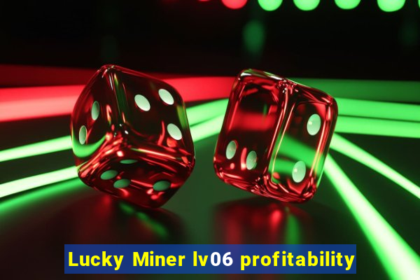 Lucky Miner lv06 profitability